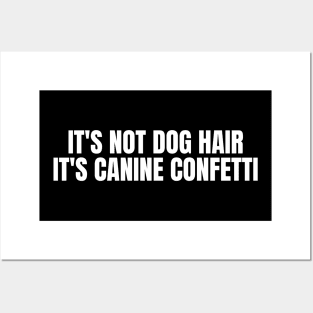 It's Not Dog Hair It's Canine Confetti Posters and Art